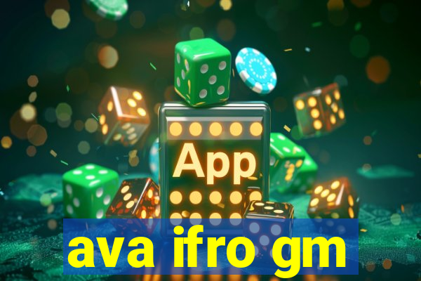 ava ifro gm